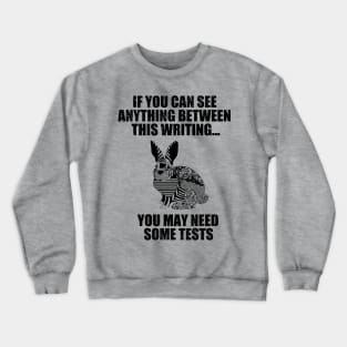 You May Need Some Tests Crewneck Sweatshirt